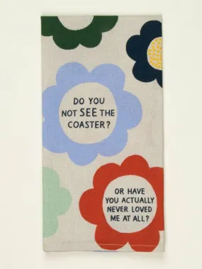 BlueQ "Do You Not See The Coaster" Dish Towel