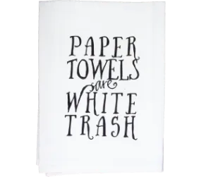 Paper Towels are White Trash Flour Sack Kitchen Tea Towel